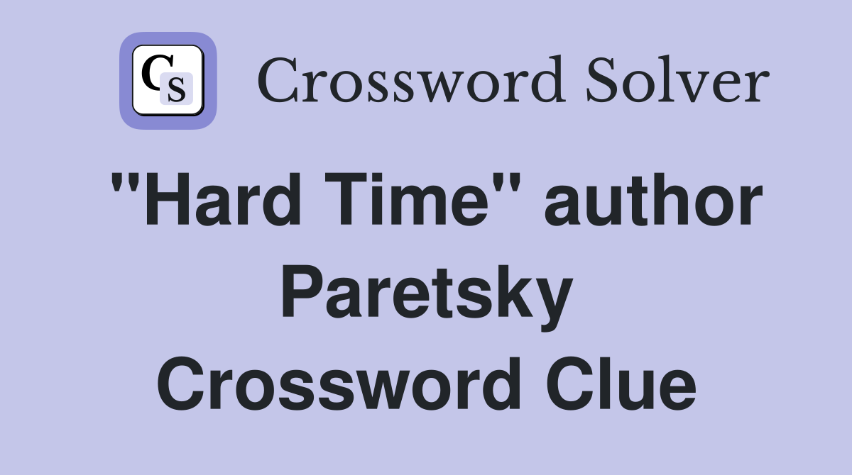 "Hard Time" author Paretsky Crossword Clue