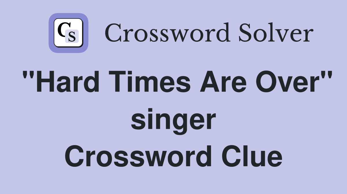 "Hard Times Are Over" singer Crossword Clue