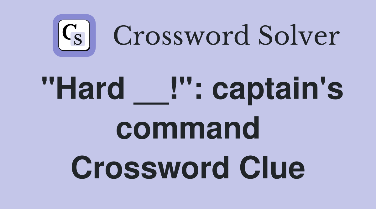 "Hard __!": captain's command Crossword Clue
