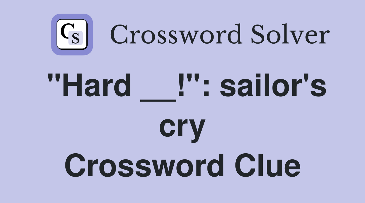 "Hard __!": sailor's cry Crossword Clue