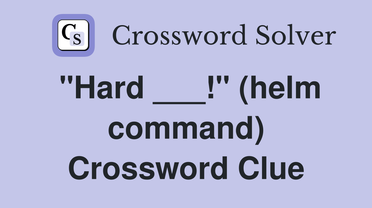"Hard ___!" (helm command) Crossword Clue