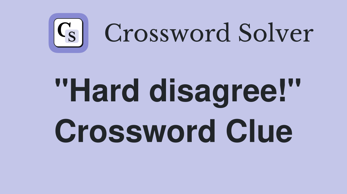 "Hard disagree!" Crossword Clue