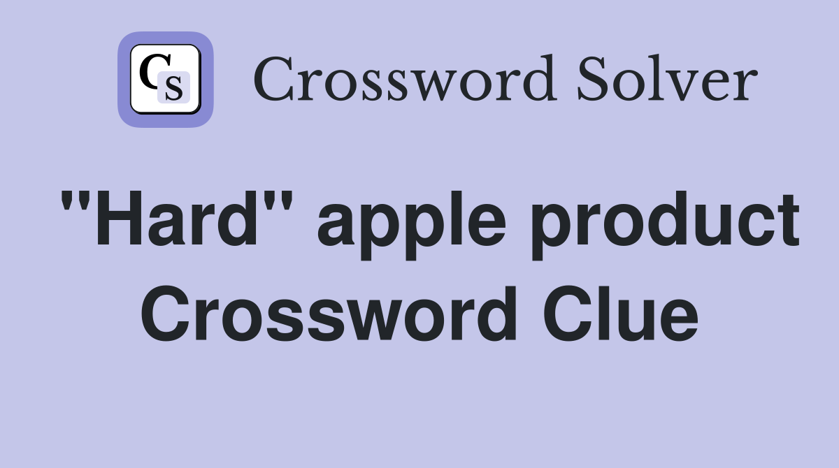 "Hard" apple product Crossword Clue