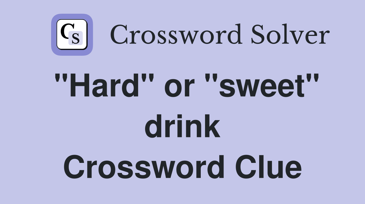 "Hard" or "sweet" drink Crossword Clue