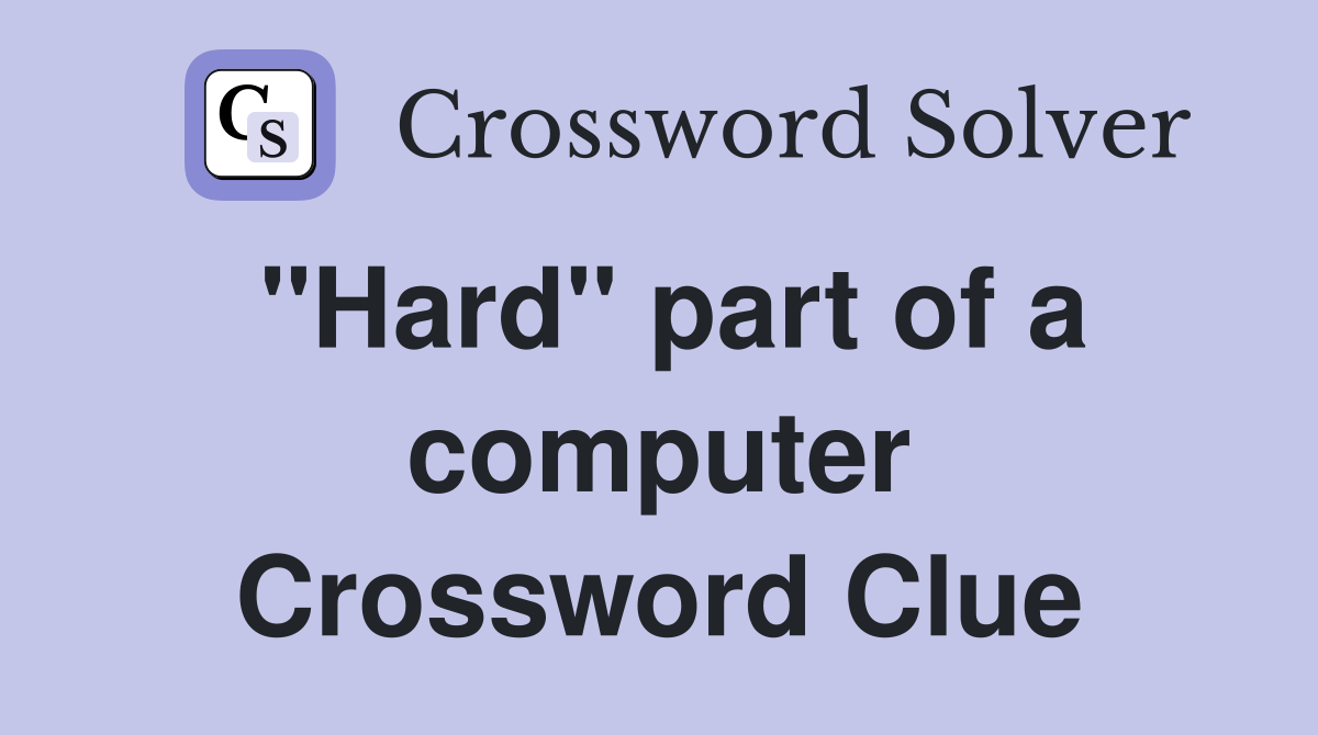 "Hard" part of a computer Crossword Clue