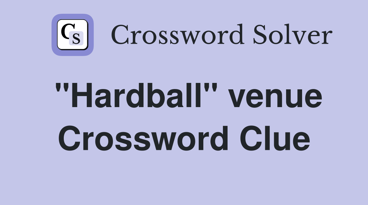 "Hardball" venue Crossword Clue