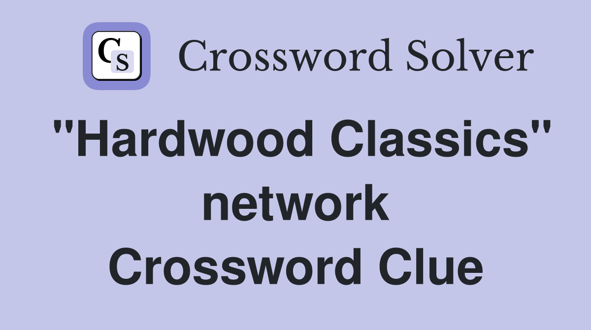 "Hardwood Classics" network Crossword Clue