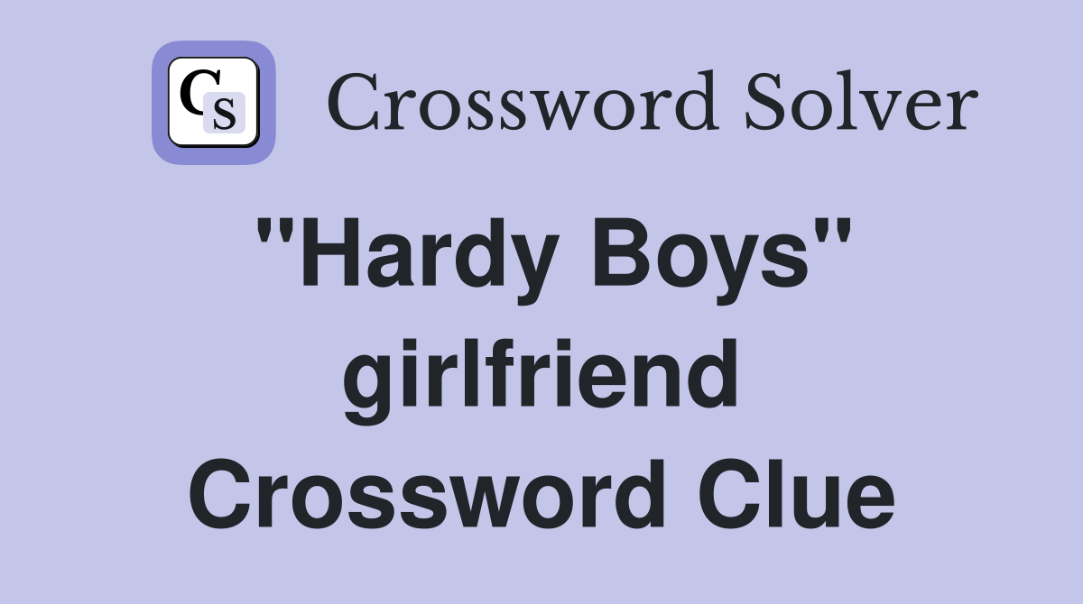 "Hardy Boys" girlfriend Crossword Clue
