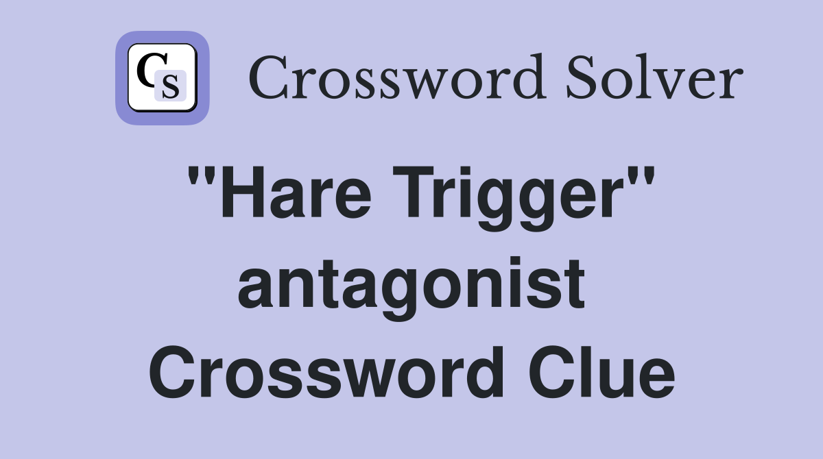 "Hare Trigger" antagonist Crossword Clue