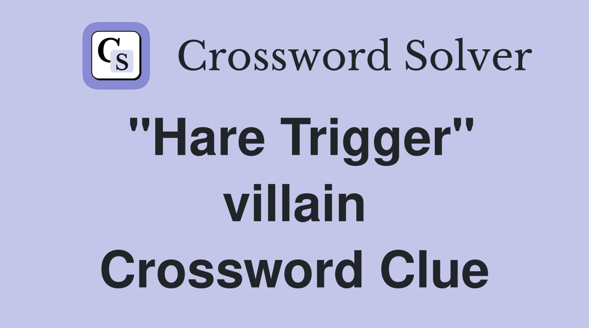 "Hare Trigger" villain Crossword Clue