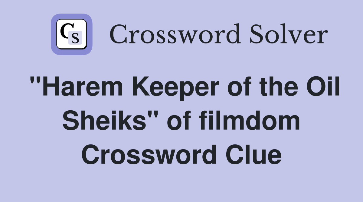 "Harem Keeper of the Oil Sheiks" of filmdom Crossword Clue