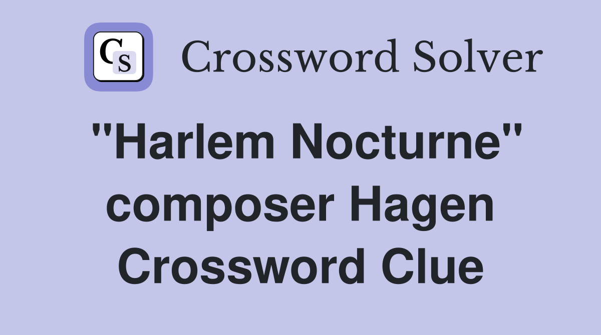 "Harlem Nocturne" composer Hagen Crossword Clue