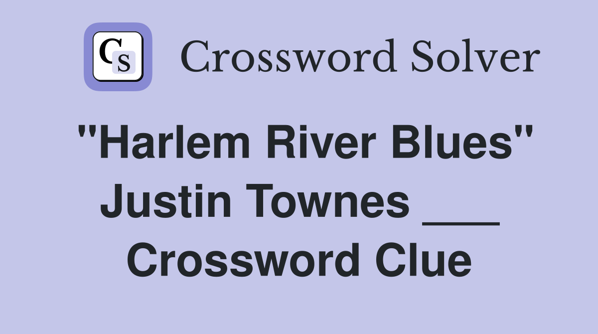 "Harlem River Blues" Justin Townes ___ Crossword Clue
