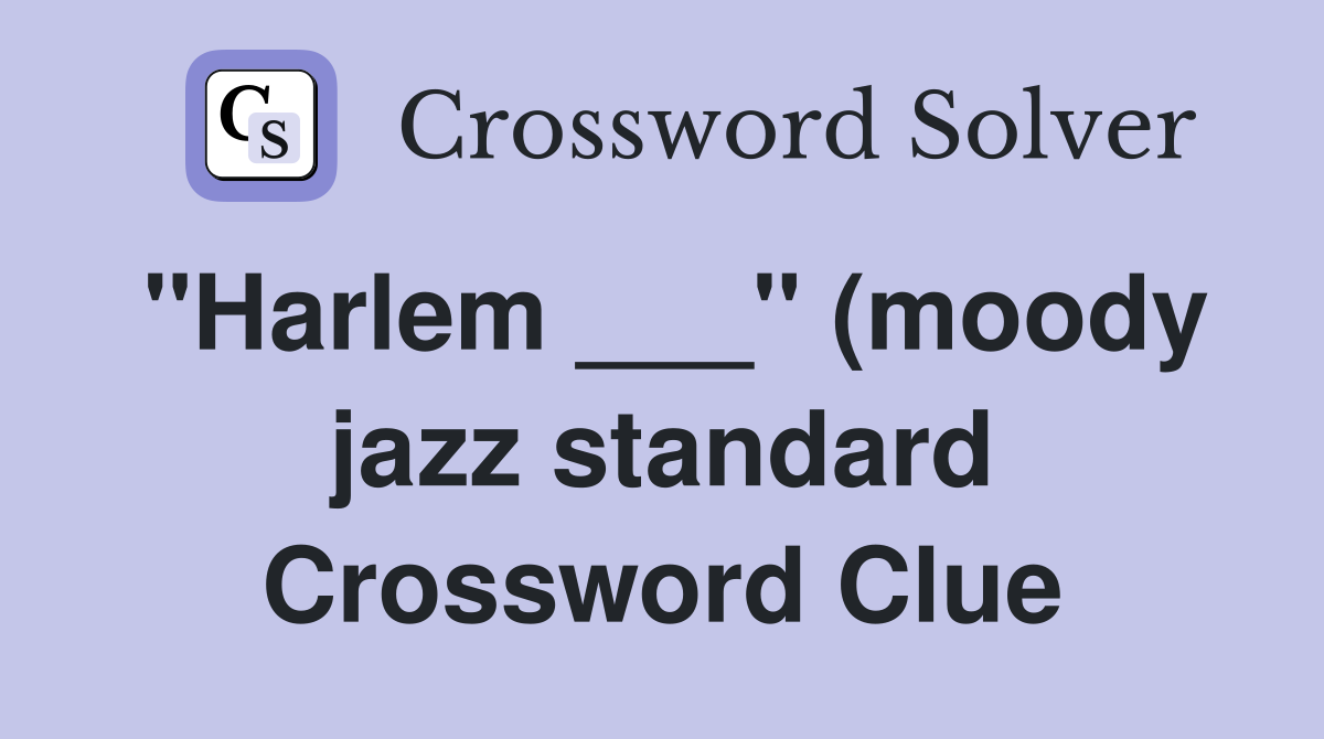 quot Harlem quot (moody jazz standard) Crossword Clue Answers Crossword quot Harlem quot (moody jazz standard) Crossword Clue Answers Crossword