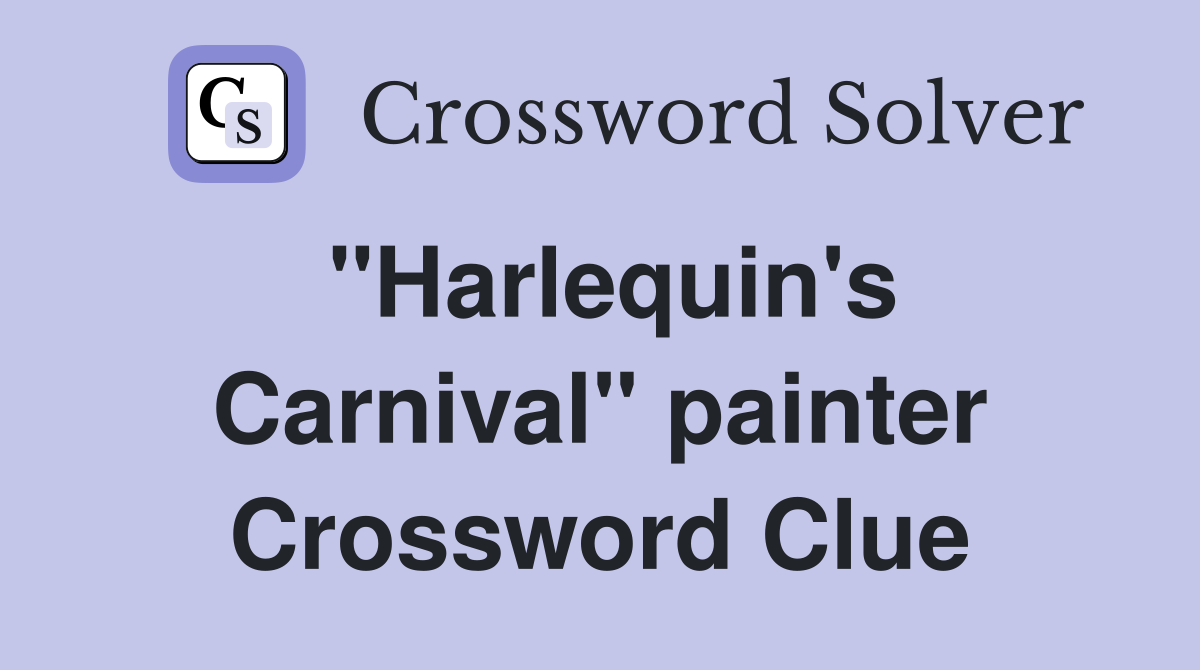 "Harlequin's Carnival" painter Crossword Clue