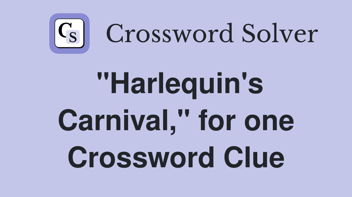 "Harlequin's Carnival," for one Crossword Clue