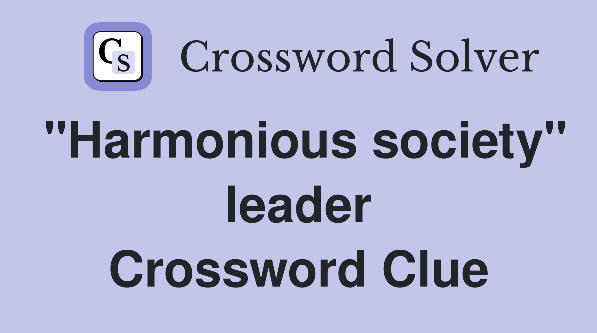"Harmonious society" leader Crossword Clue