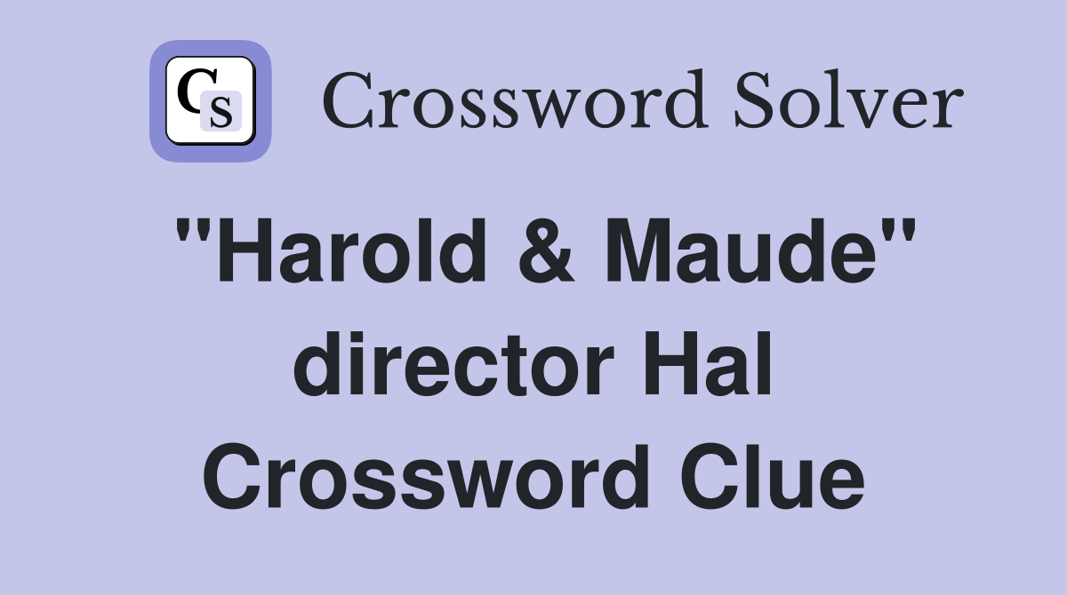 "Harold & Maude" director Hal Crossword Clue