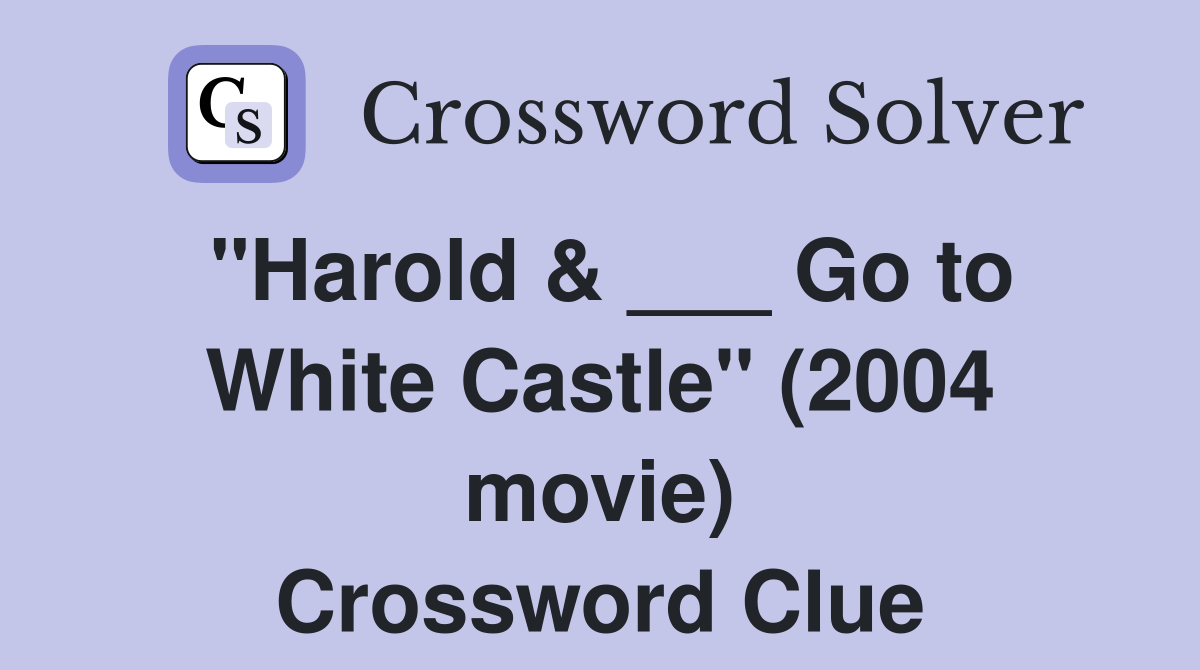 "Harold & ___ Go to White Castle" (2004 movie) Crossword Clue