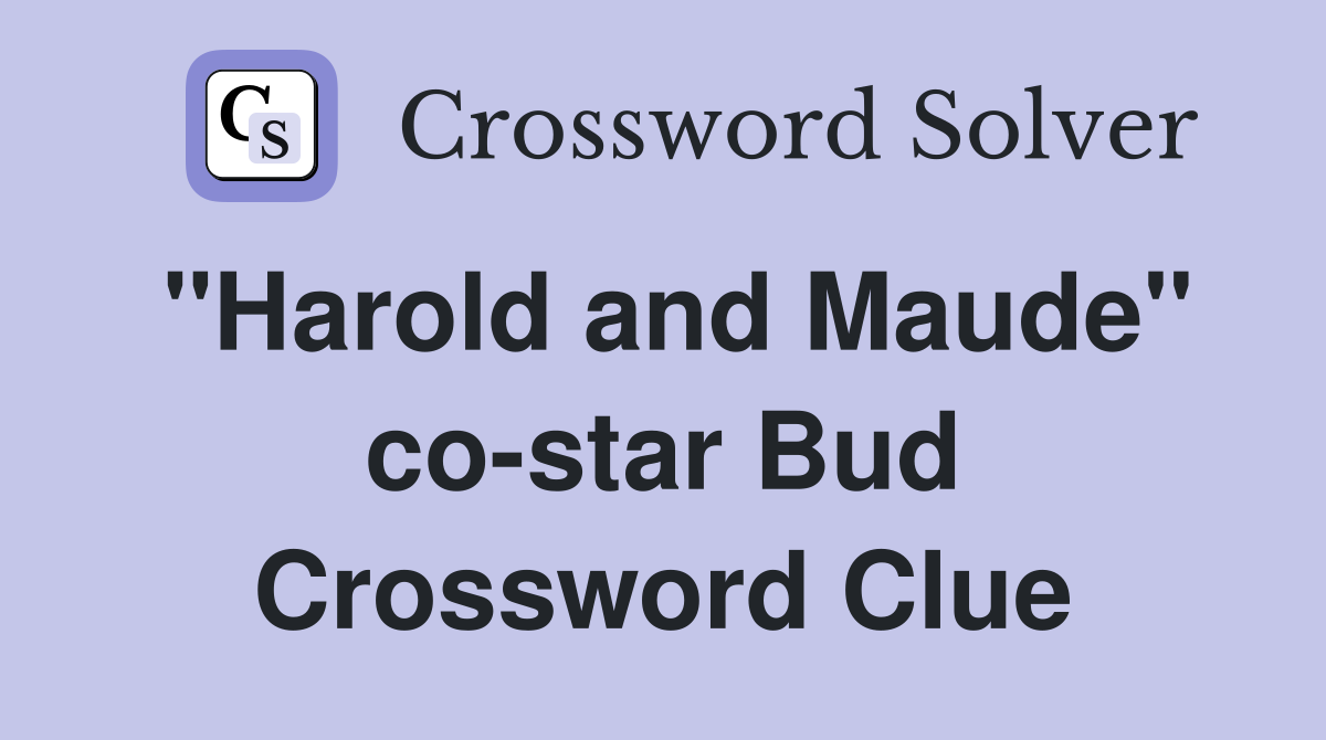 "Harold and Maude" co-star Bud Crossword Clue