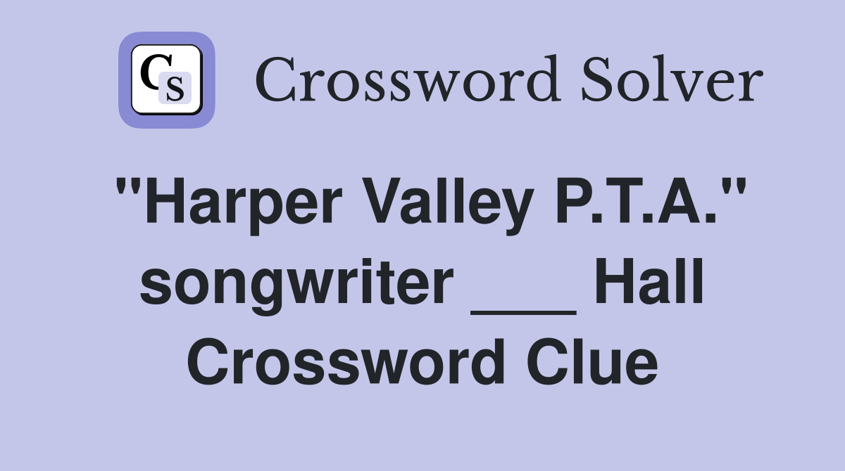 "Harper Valley P.T.A." songwriter ___ Hall Crossword Clue