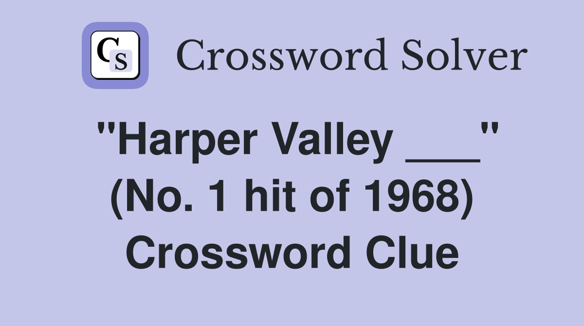 "Harper Valley ___" (No. 1 hit of 1968) Crossword Clue