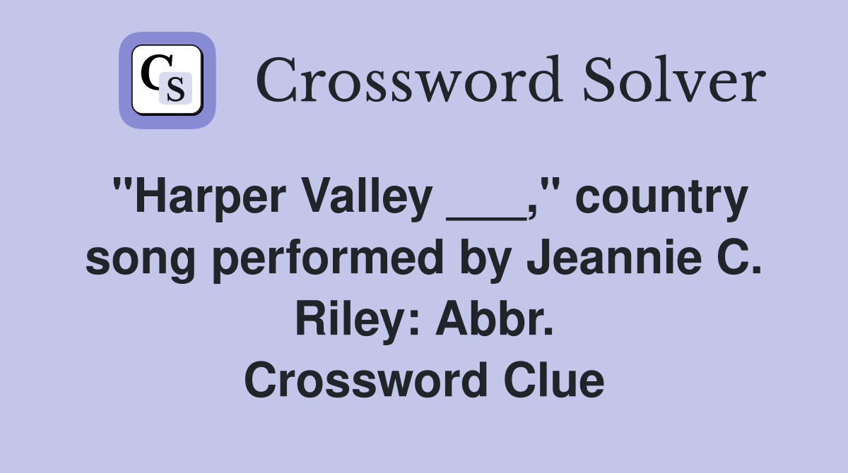 "Harper Valley ___," country song performed by Jeannie C. Riley: Abbr. Crossword Clue