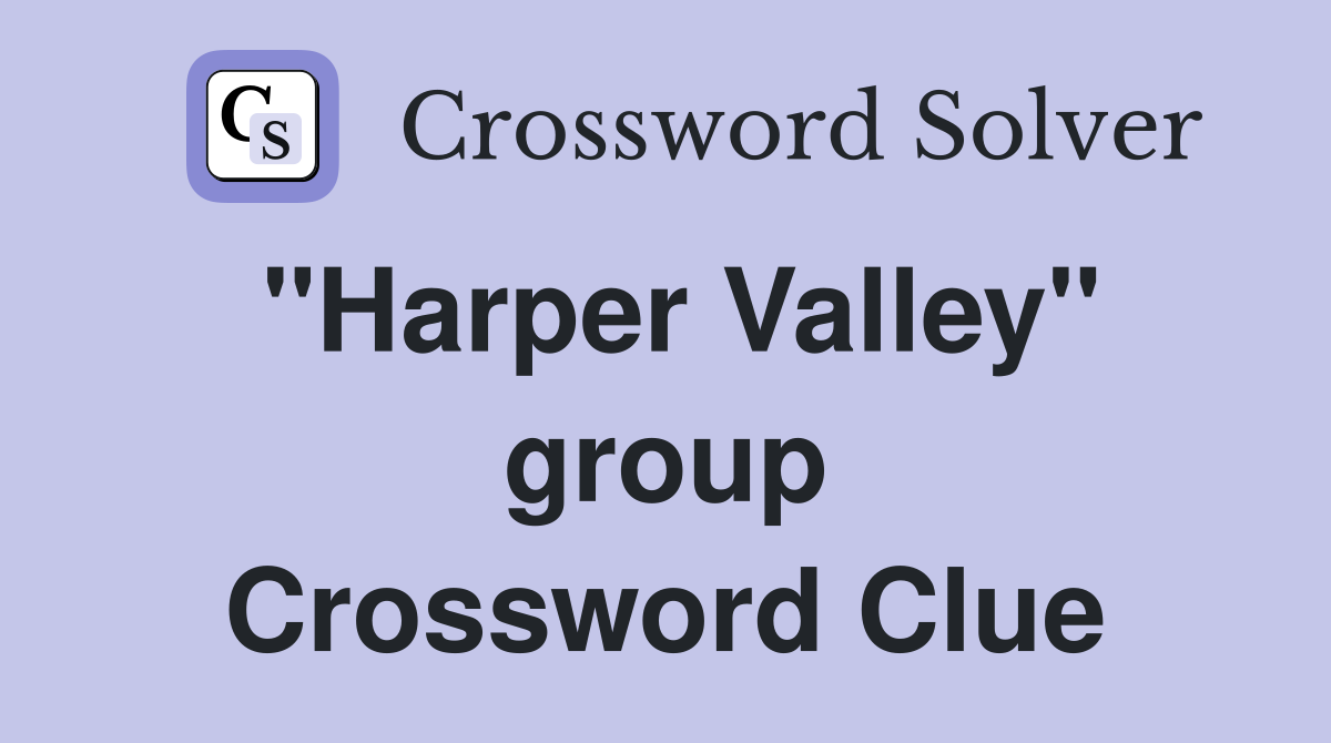 "Harper Valley" group Crossword Clue