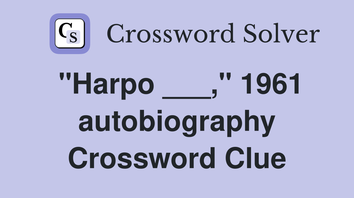 "Harpo ___," 1961 autobiography Crossword Clue