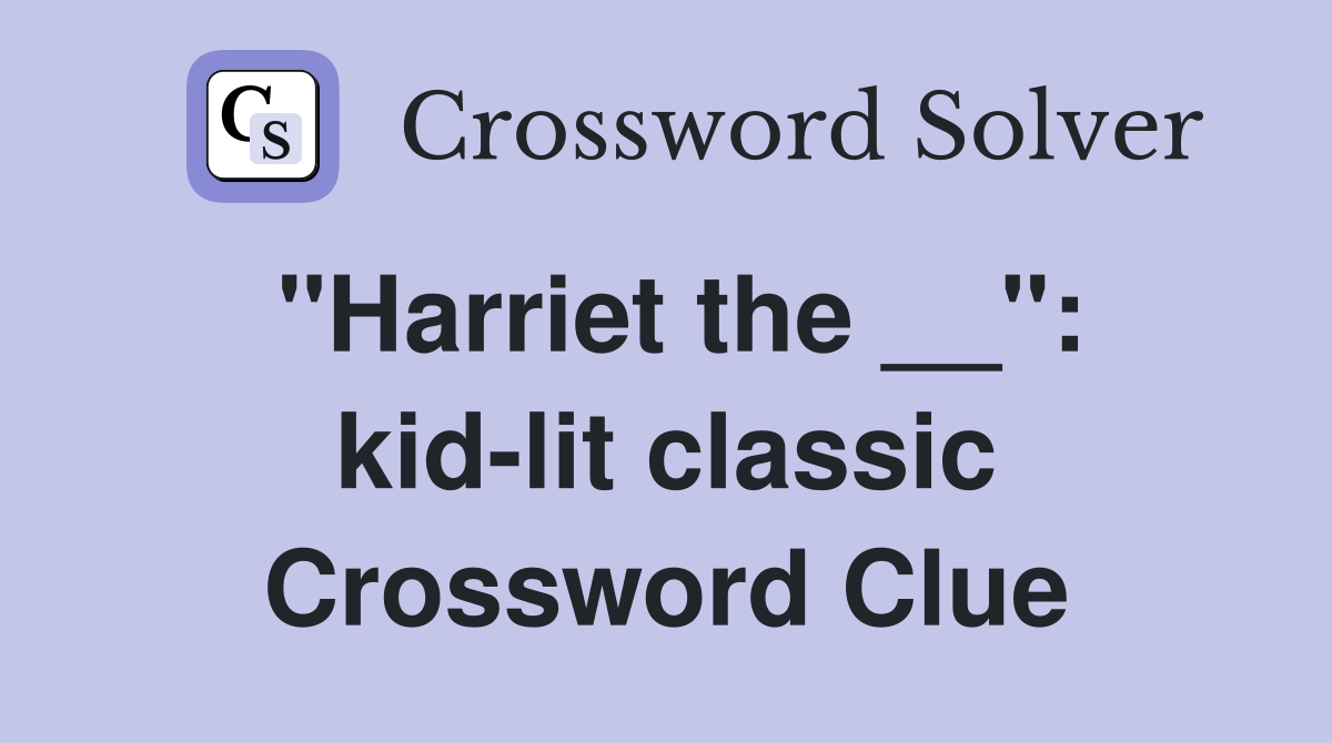 "Harriet the __": kid-lit classic Crossword Clue