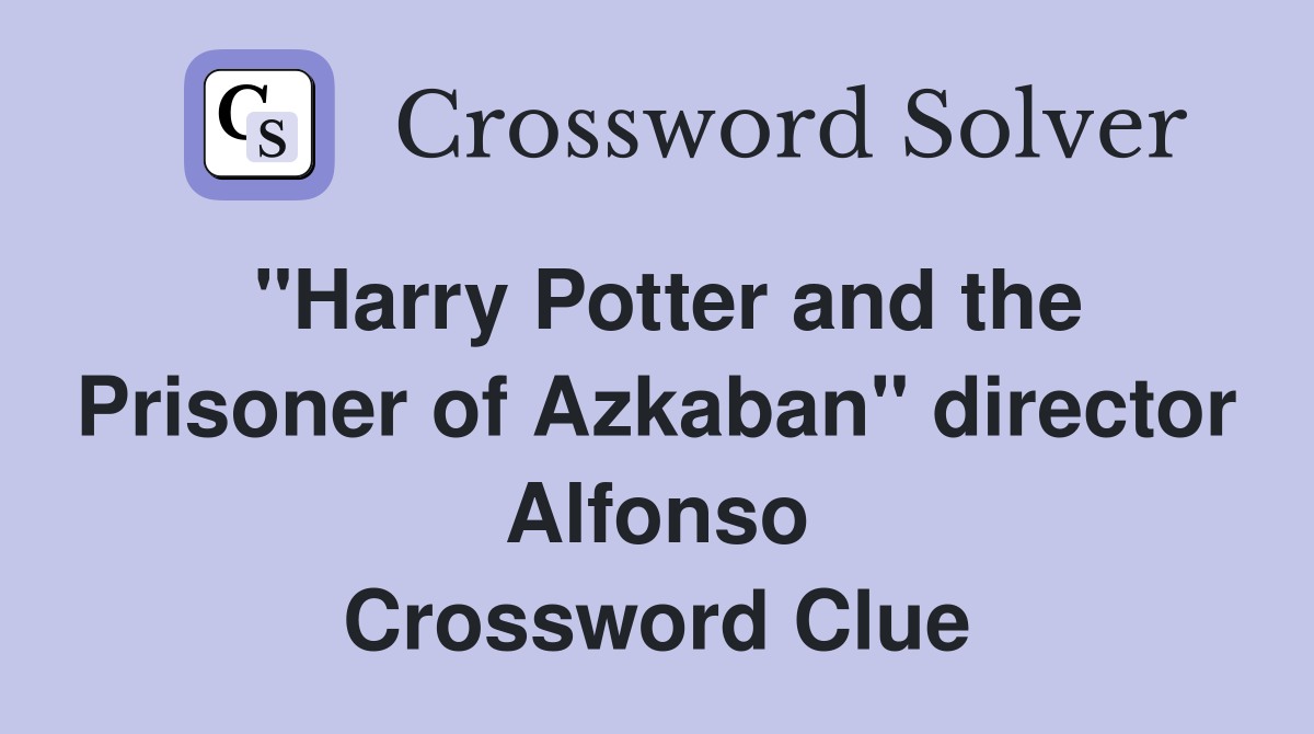 "Harry Potter and the Prisoner of Azkaban" director Alfonso Crossword Clue