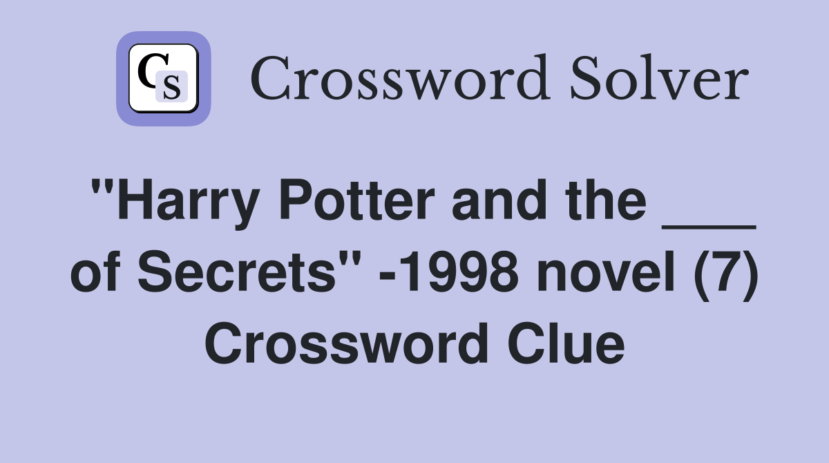 "Harry Potter and the ___ of Secrets" -1998 novel (7) Crossword Clue