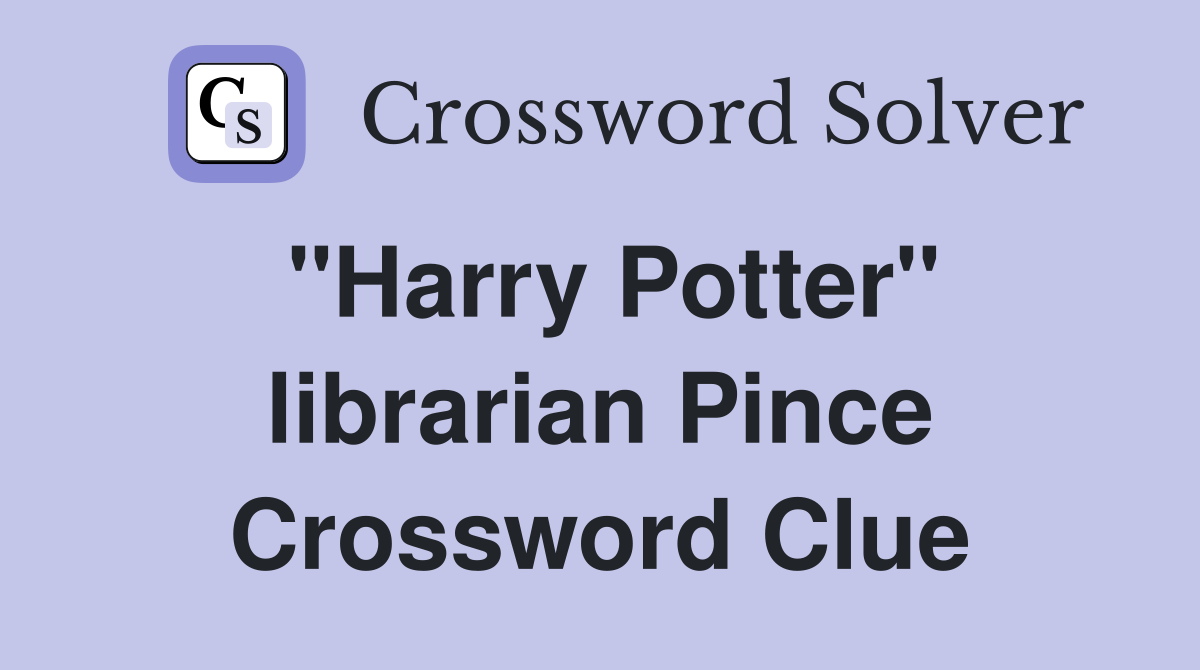"Harry Potter" librarian Pince Crossword Clue