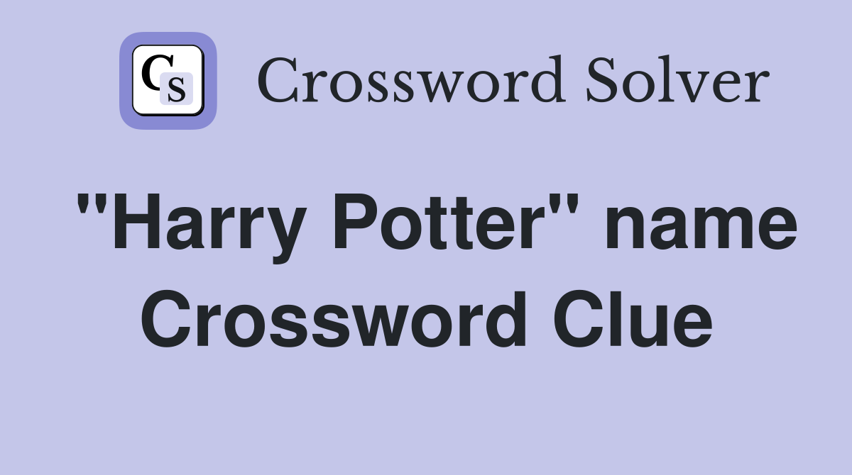 "Harry Potter" name Crossword Clue