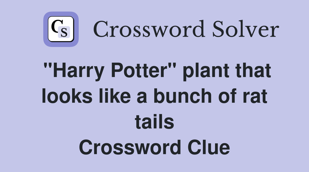"Harry Potter" plant that looks like a bunch of rat tails Crossword Clue