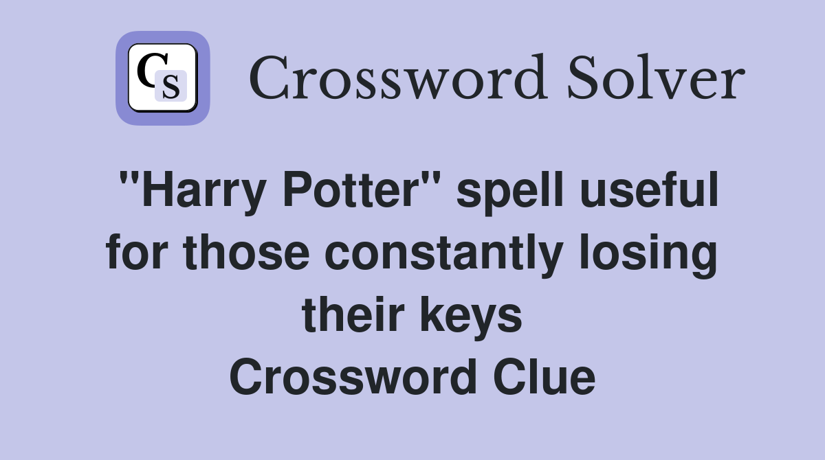 "Harry Potter" spell useful for those constantly losing their keys Crossword Clue