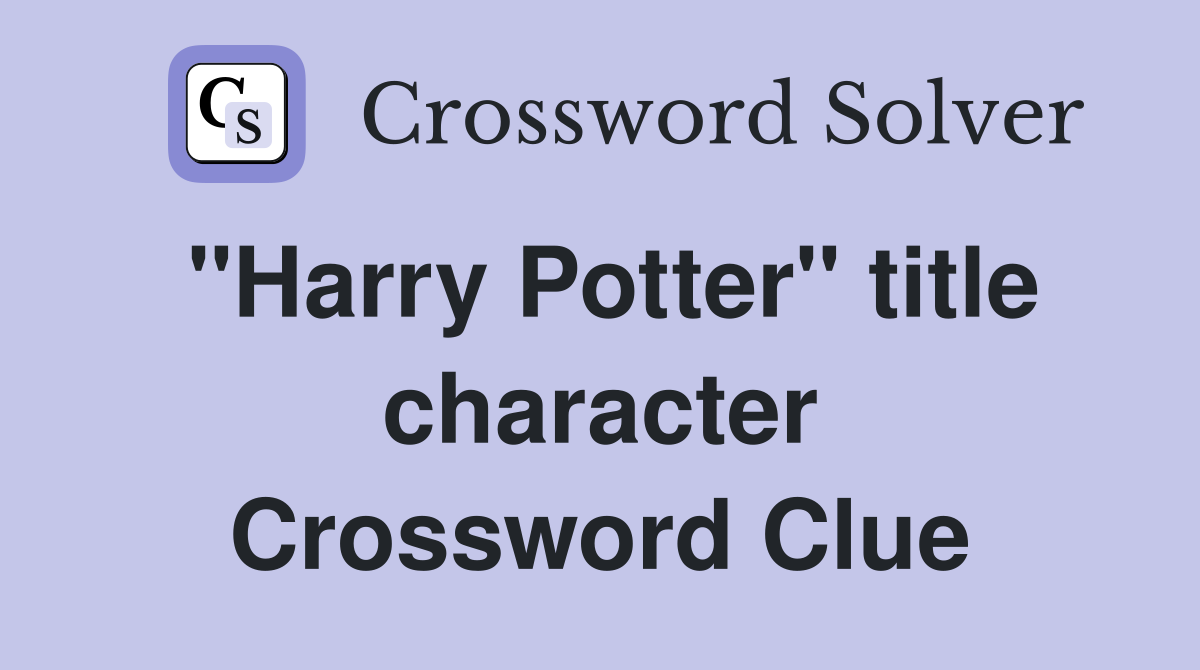 "Harry Potter" title character Crossword Clue