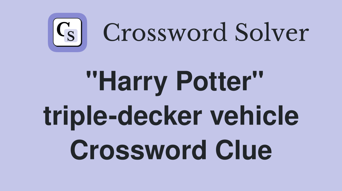 "Harry Potter" triple-decker vehicle Crossword Clue
