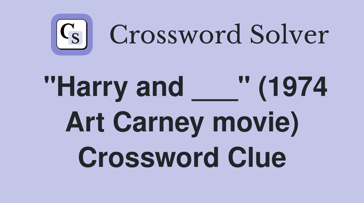 "Harry and ___" (1974 Art Carney movie) Crossword Clue