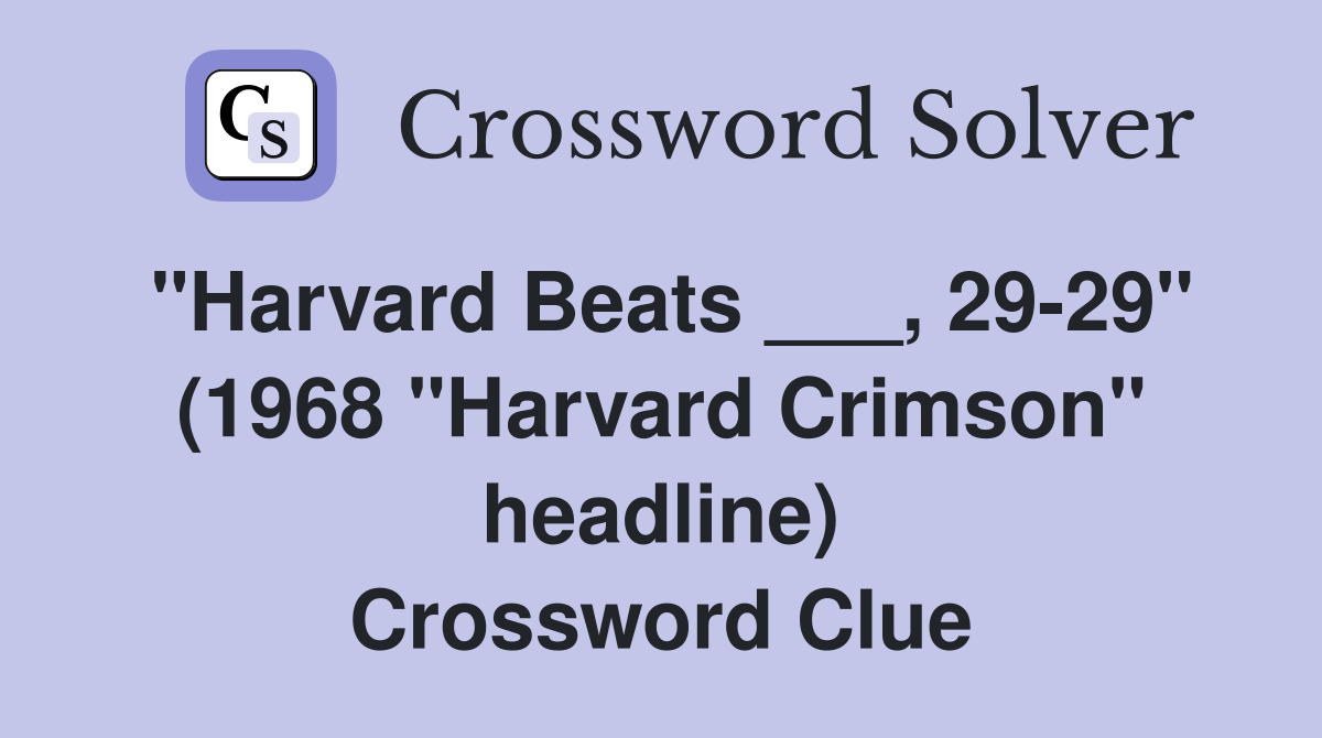 "Harvard Beats ___, 29-29" (1968 "Harvard Crimson" headline) Crossword Clue