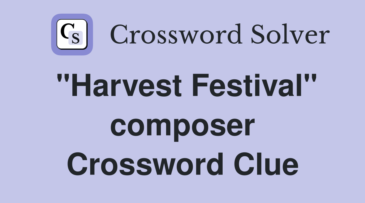 "Harvest Festival" composer Crossword Clue
