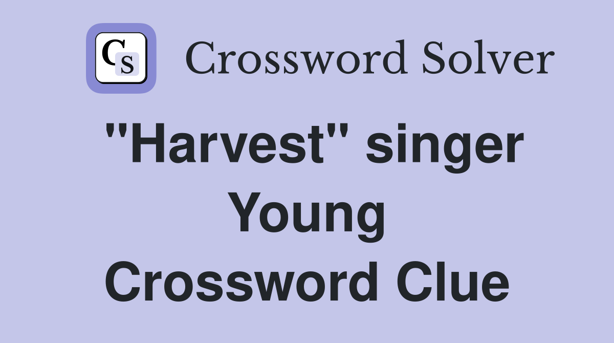 "Harvest" singer Young Crossword Clue