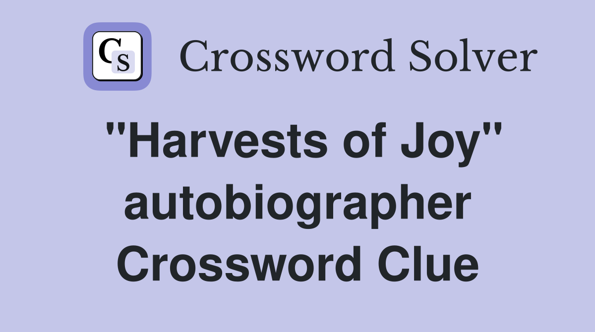 "Harvests of Joy" autobiographer Crossword Clue