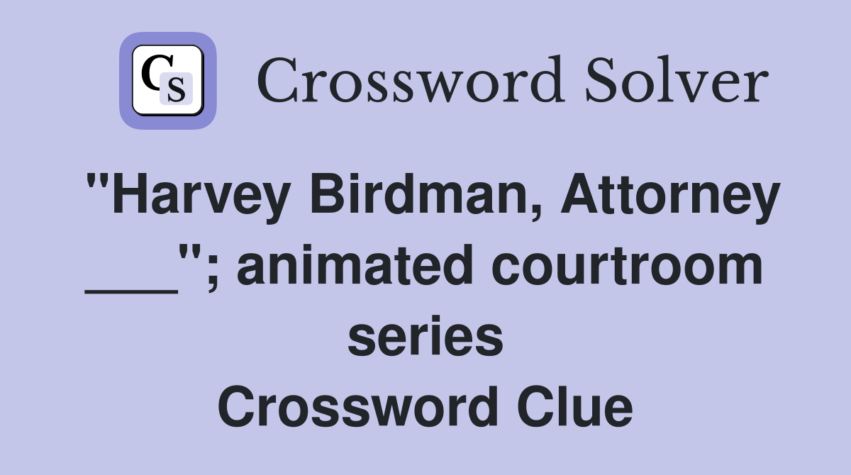 "Harvey Birdman, Attorney ___"; animated courtroom series Crossword Clue