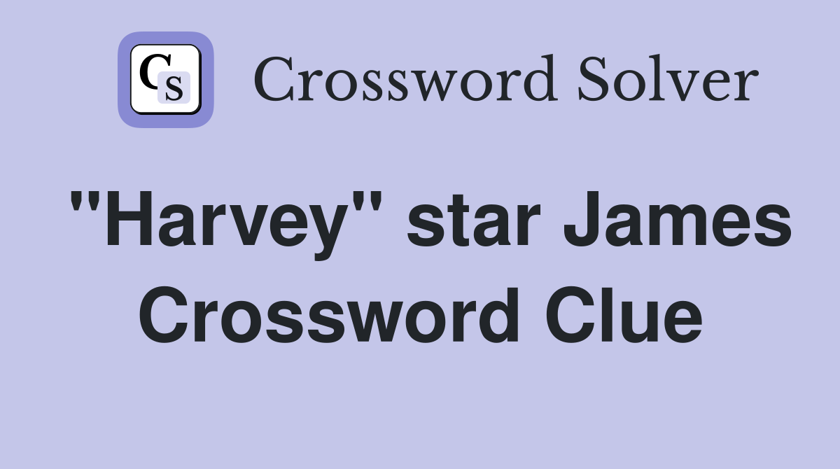 "Harvey" star James Crossword Clue