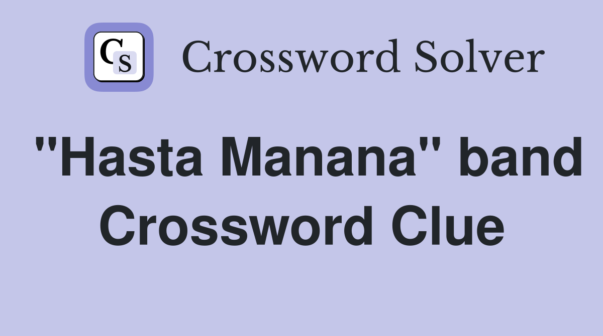 "Hasta Manana" band Crossword Clue