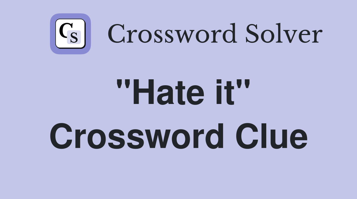 "Hate it" Crossword Clue