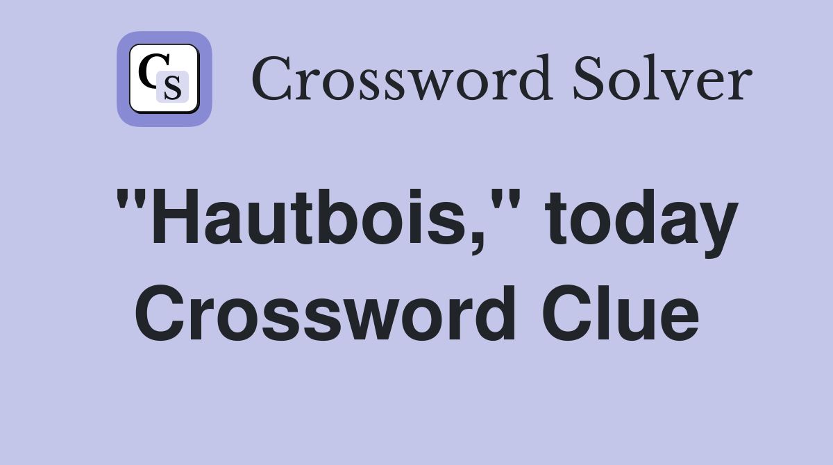 "Hautbois," today Crossword Clue