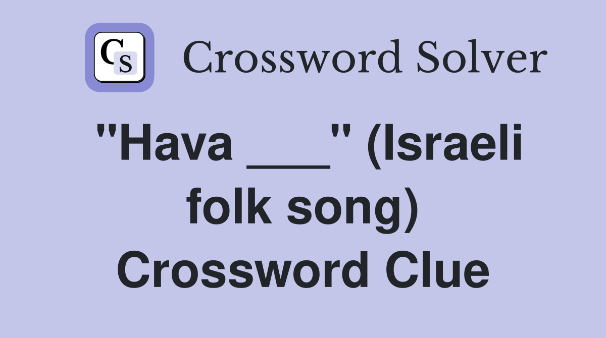 "Hava ___" (Israeli folk song) Crossword Clue
