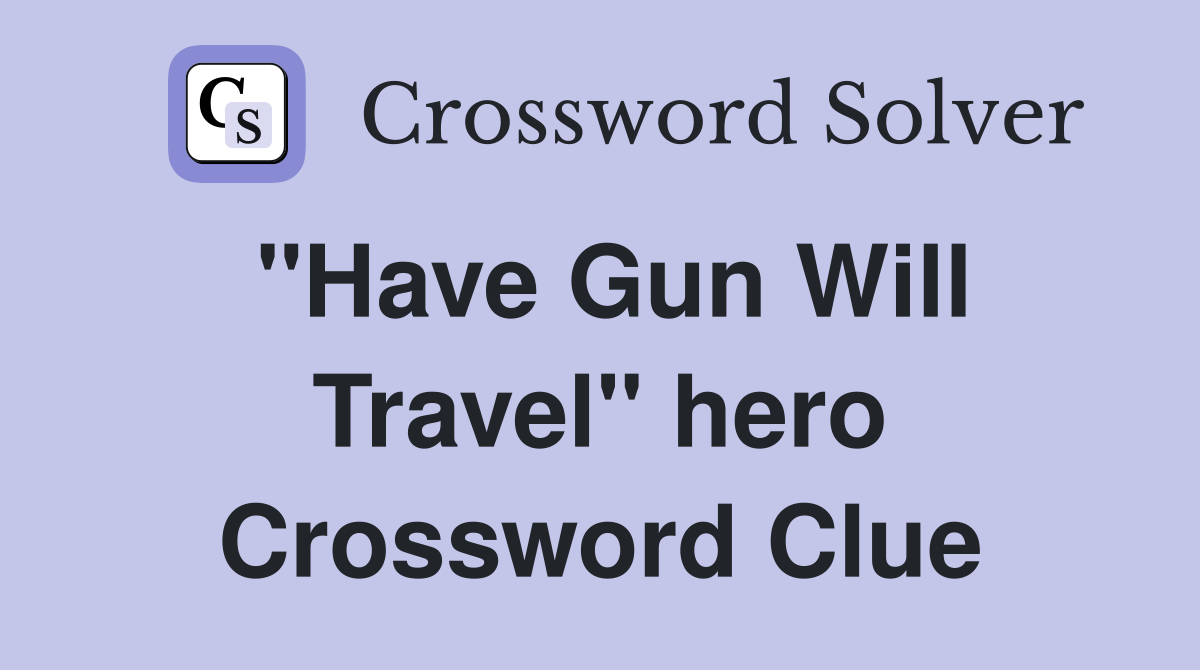 "Have Gun Will Travel" hero Crossword Clue